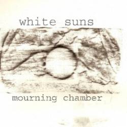 White Suns : Mourning Chamber White Suns : Mourning Chamber
